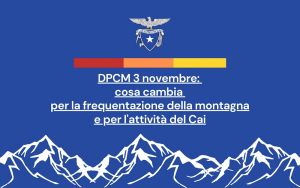 Dpcm 3 novembre: cosa cambia per la frequentazione della montagna e l’attivita’ del Cai